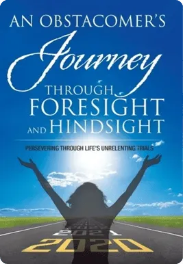 Book cover: An Obstacomer's Journey Through Foresight and Hindsight, Persevering Through Life's Unrelenting Trials